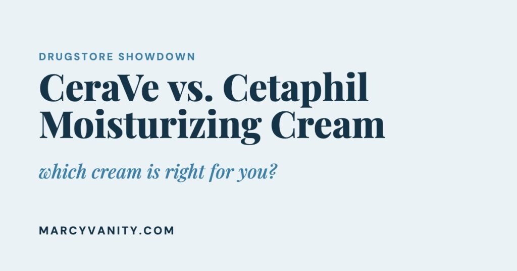 CeraVe vs. Cetaphil Moisturizing Cream: Which Drugstore Cream Should You Buy?