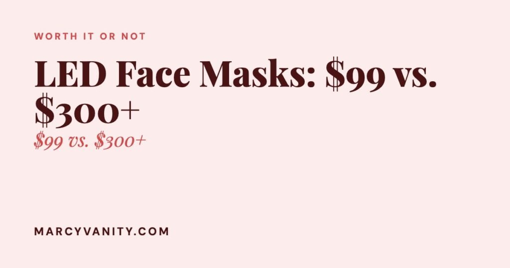 LED Face Masks: Is the $99 Budget Version Worth It Compared to a $300+ Premium Mask?